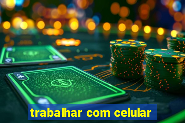 trabalhar com celular