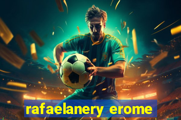 rafaelanery erome