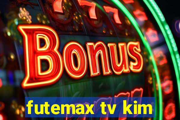 futemax tv kim