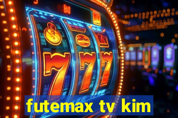 futemax tv kim