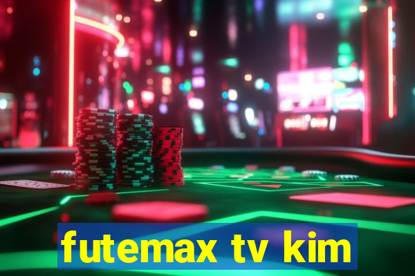 futemax tv kim