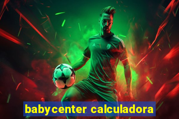 babycenter calculadora