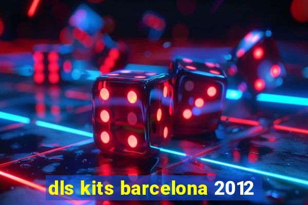 dls kits barcelona 2012