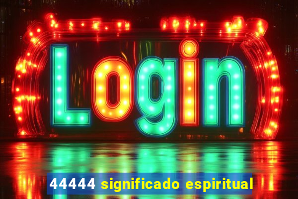 44444 significado espiritual