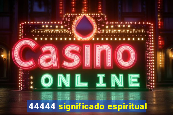 44444 significado espiritual