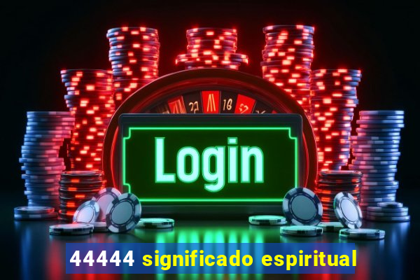 44444 significado espiritual
