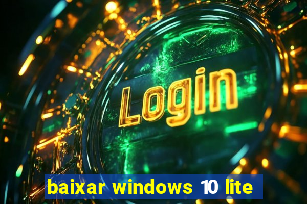 baixar windows 10 lite