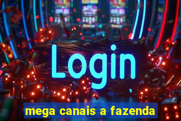 mega canais a fazenda