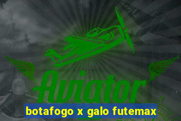 botafogo x galo futemax