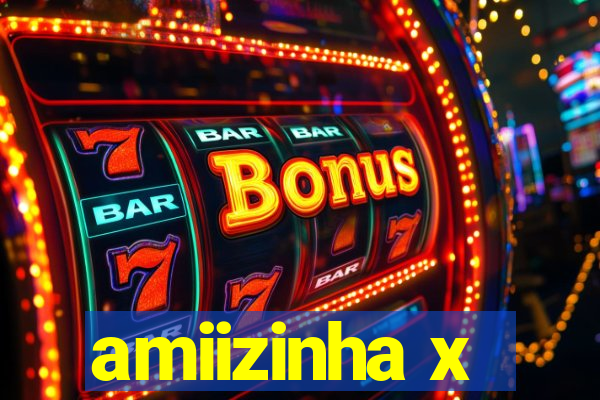 amiizinha x