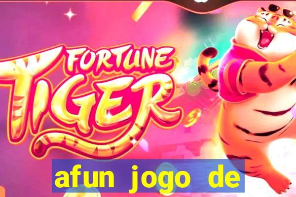 afun jogo de ganhar dinheiro
