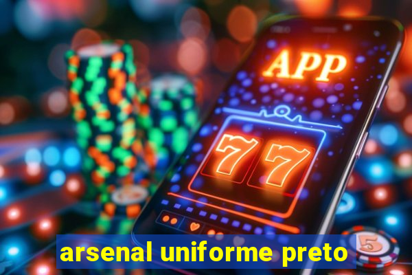 arsenal uniforme preto