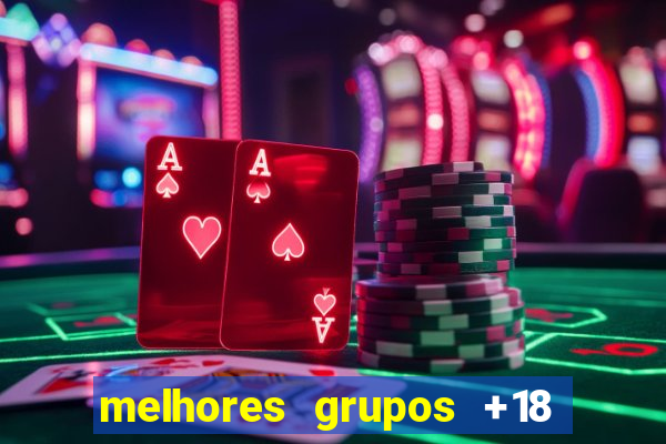 melhores grupos +18 no telegram