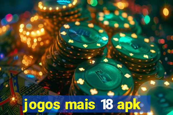 jogos mais 18 apk