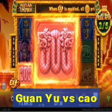 Guan Yu vs cao