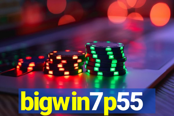 bigwin7p55
