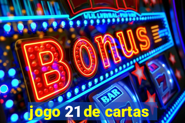 jogo 21 de cartas