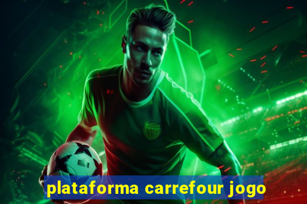 plataforma carrefour jogo