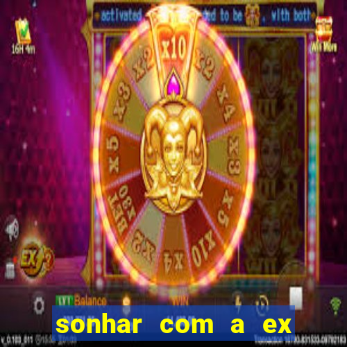 sonhar com a ex do meu marido jogo do bicho