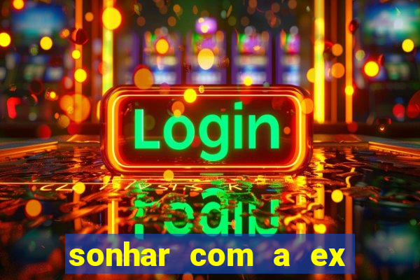 sonhar com a ex do meu marido jogo do bicho