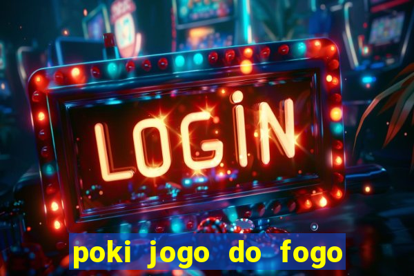 poki jogo do fogo e agua