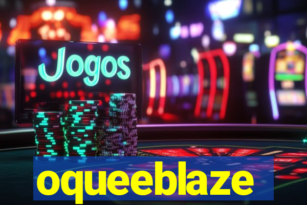 oqueeblaze