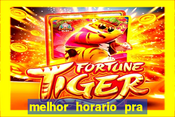melhor horario pra jogar fortune tiger
