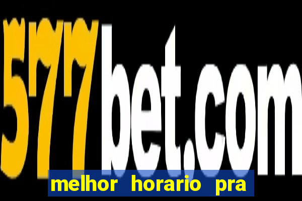 melhor horario pra jogar fortune tiger