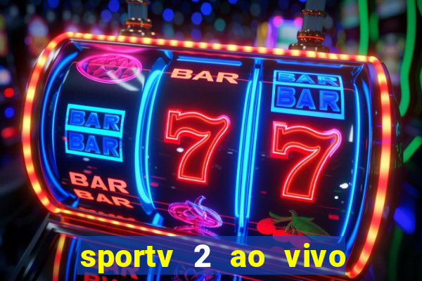 sportv 2 ao vivo futebol play hd