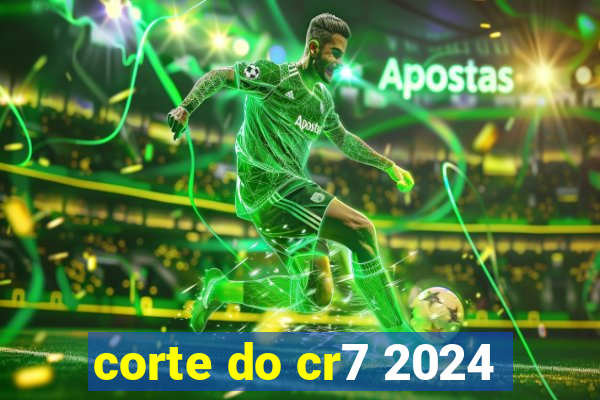 corte do cr7 2024