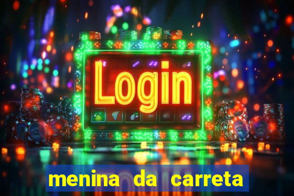 menina da carreta portal zacaria