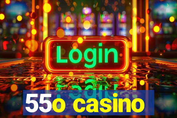 55o casino