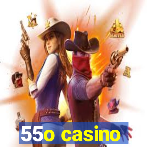 55o casino