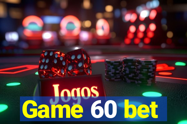 Game 60 bet