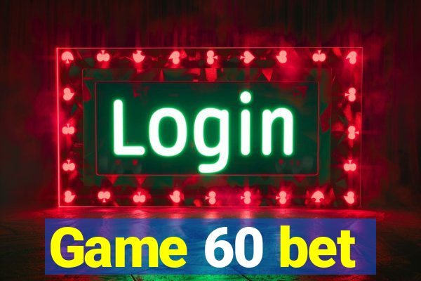 Game 60 bet