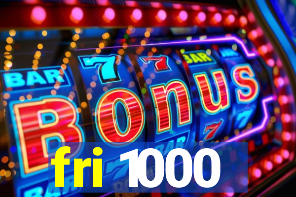 fri 1000