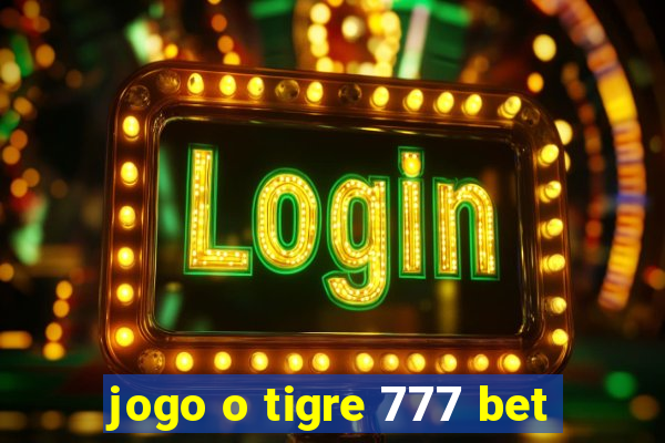 jogo o tigre 777 bet