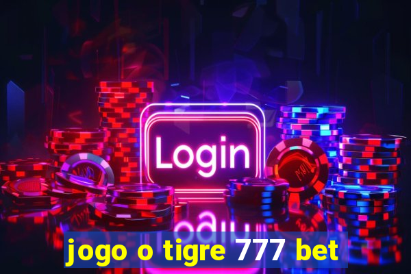 jogo o tigre 777 bet