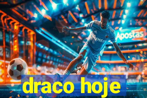 draco hoje