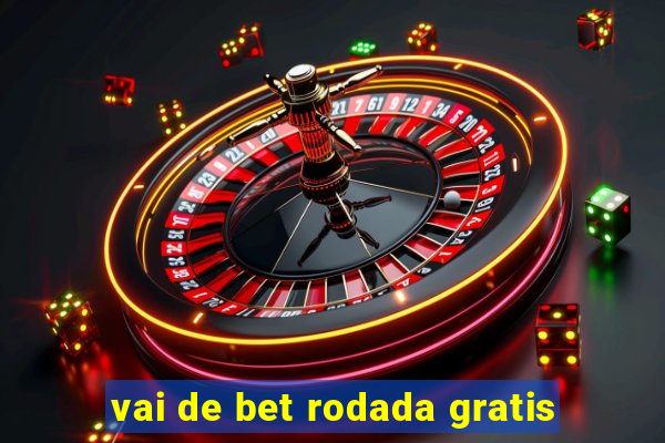 vai de bet rodada gratis