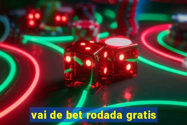 vai de bet rodada gratis