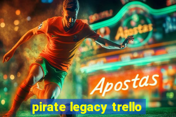 pirate legacy trello