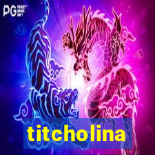 titcholina