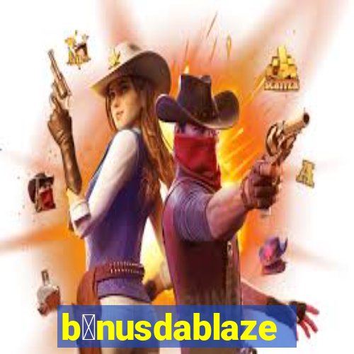 b么nusdablaze
