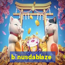 b么nusdablaze