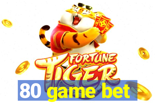80 game bet