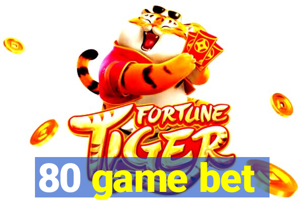 80 game bet