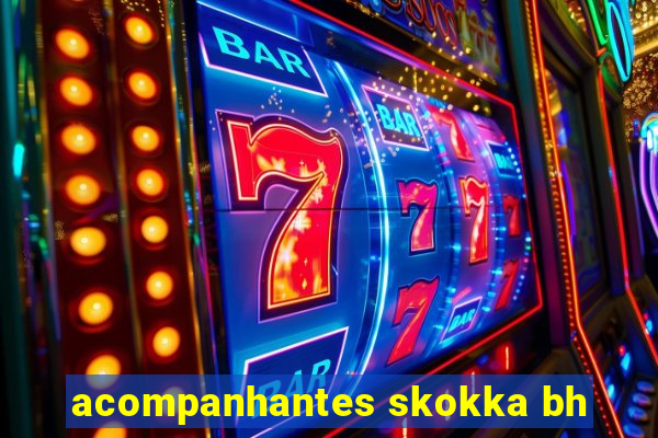 acompanhantes skokka bh