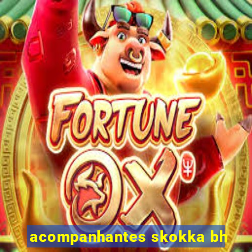 acompanhantes skokka bh