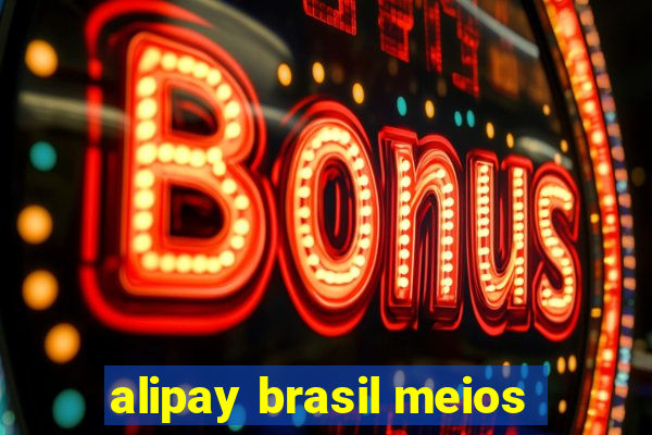 alipay brasil meios